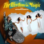 Ben Dj: il nuovo singolo è “The Rhythm Is Magic” feat. Appassionante